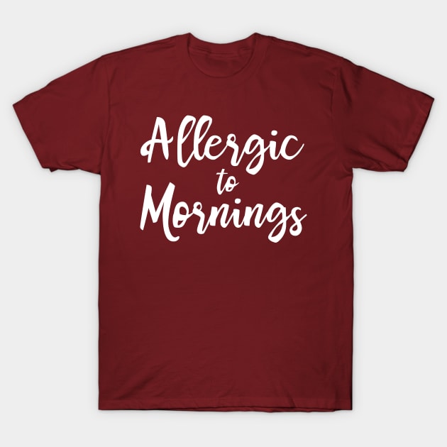 Allergic to Mornings T-Shirt by AllThingsNerdy